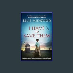PDF/READ ✨ I Have to Save Them: Inspired by a true story, a totally heartbreaking and utterly grip