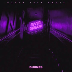 DUUNES - Fever Dream (Darth Tree Remix)
