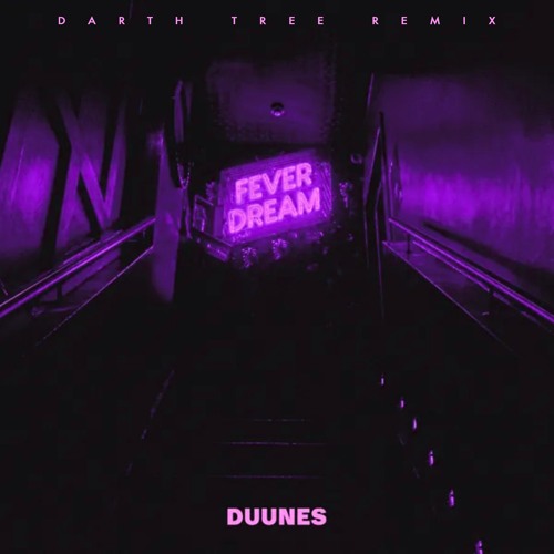 DUUNES - Fever Dream (Darth Tree Remix)