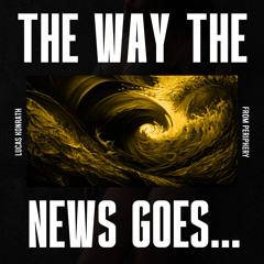 The Way the News Goes... (From Periphery)