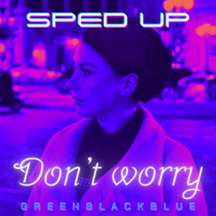 Don’T Worry (Sped Up)