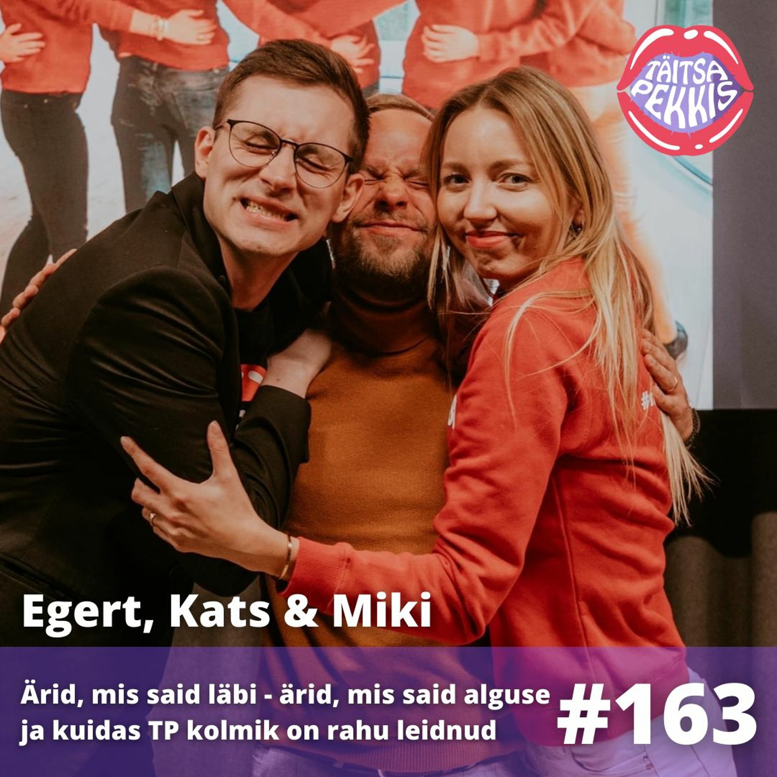 #163 – Egert, Kats & Miki-Ärid, mis said läbi-ärid, mis said alguse ja kuidas TP kolmik rahu leidis
