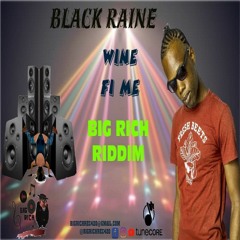 BLACK RAIN - WINE Fi Me (BIG RICH RECORDS)