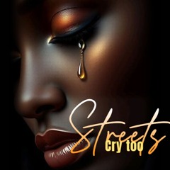Streets Cry Too