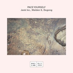 Pace Yourself w/ Jank Inc. & Walden S + Dugong (SKYLAB E2)