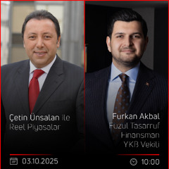 Furkan Akbal - Çetin Ünsalan ile Reel Piyasalar