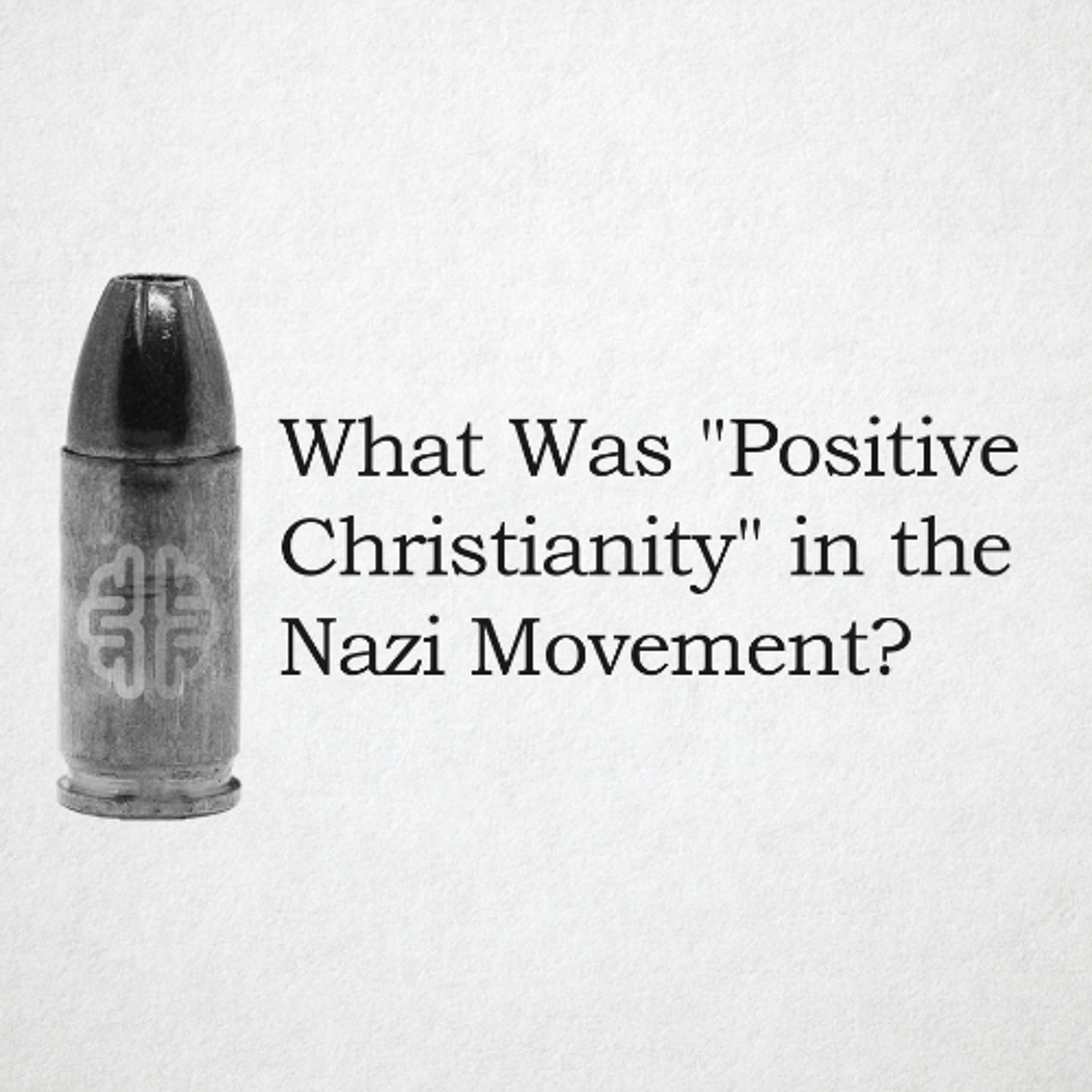 What Was Positive Christianity in the Nazi Movement?