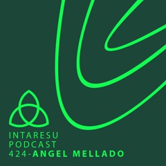 Intaresu Podcast 424 - Angel Mellado