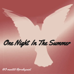 “One Night In The Summer” @O-man888 @prodbysaint #libertywalkk