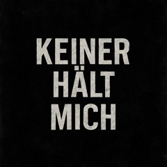 KEINER HÄLT MICH