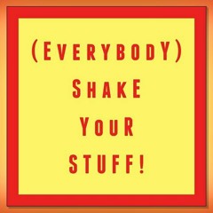(Everybody) Shake Your Stuff!