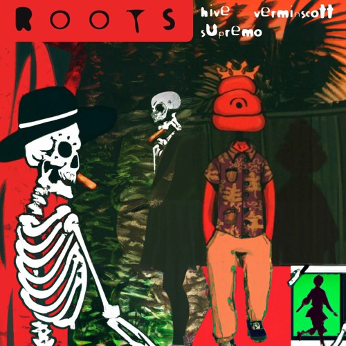 ROOTS - HIVE SUPREMO x VERMINSCOTT