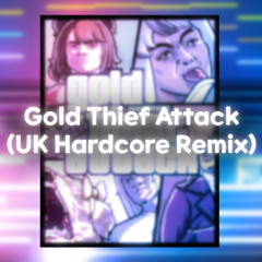 Gold Thief Attack (UK Hardcore Remix) [Trickal RE:VIVE]