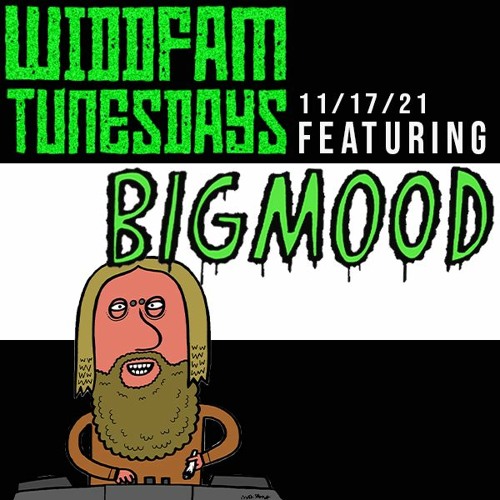 Widdfam Tunesdays: Big Mood 11/17/21