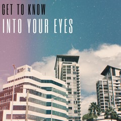 Get To Know - Into Your Eyes (Edit)