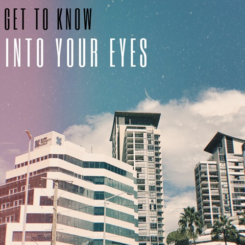 Get To Know - Into Your Eyes (Edit)
