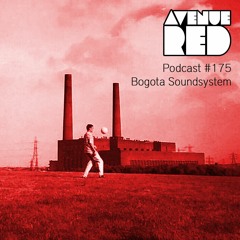 Avenue Red Podcast #175 - Bogota Soundsystem