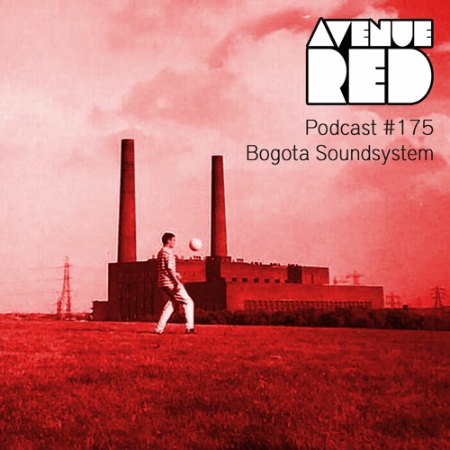 Avenue Red Podcast #175 - Bogota Soundsystem