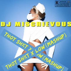 THOT SH%T X LOW (DJ Mischievous Mashup)