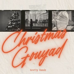 CHRISTMAS GOUYAD 2023 ~ Proddd. Scotty Bandz