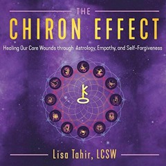 [Read] [EPUB KINDLE PDF EBOOK] The Chiron Effect: Healing Our Core Wounds Through Astrology, Empathy