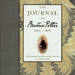 Read [EPUB KINDLE PDF EBOOK] The Journal of Beatrix Potter from 1881 to 1897 by  Beatrix Potter 📙
