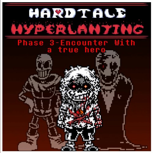 [Hardtale hyperventalting] Phase 3- Encounter With A True Hero