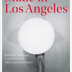 ⚡Read🔥PDF Made in Los Angeles: Materials, Processes, and the Birth of West Coast