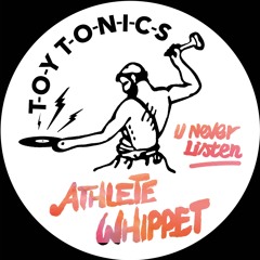 Athlete Whippet - U Never Listen