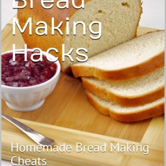 ❤[READ]❤ Homemade Bread Making Hacks: Homemade Bread Making Cheats (Cookbook Book 8)