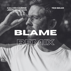 Calvin Harris  & John Newman - Blame (Ted Bear Remix)
