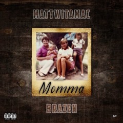 "Momma" Mattwitamac X BRAZEN (PROD.Mattwitamac X Nacho)
