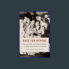 {pdf} 📕 Race for Revival: How Cold War South Korea Shaped the American Evangelical Empire PDF EBOO