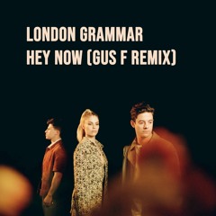 FREE DOWNLOAD: London Grammar - Hey Now (Gus F Remix)