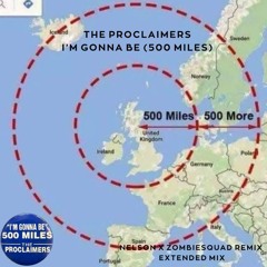 The Proclaimers - I’m Gonna Be (500 Miles) (Nelson X ZombieSquad Remix Extended Mix)