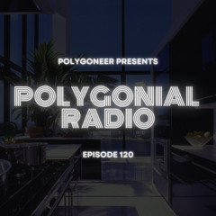Polygoneer Presents: Polygonial Radio | Episode 120