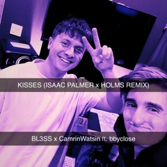 Bl3SS, CarmrinWatsin, bbyclose - Kisses (Isaac Palmer x HOLMS Remix)