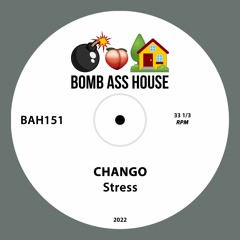 💣🍑🏠 OFFICIAL: Chango - Stress [BAH151]