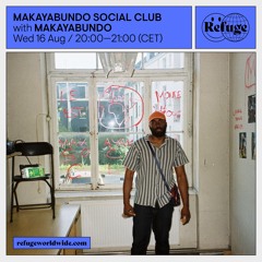 MAKAYABUNDO SOCIAL CLUB X REFUGE WORLDWIDE - MAKAYABUNDO (15.08.23)