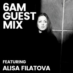 6AM Guest Mix: Alisa Filatova