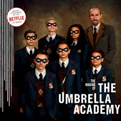 Access KINDLE 💚 The Making of The Umbrella Academy by  Netflix,Gerard Way,Gabriel Ba