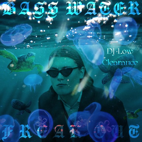 BASS WATER FREAK OUT Feat. DJ Low Clearance
