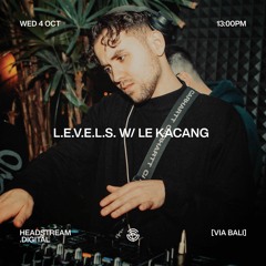 L.E.V.E.L.S. w/ LE KACANG - Wednesday 04 October