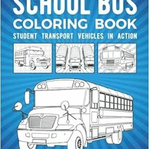 Read pdf School Bus Coloring Book: Student Transport Vehicles In Action by The Busing Block