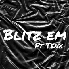Blitz Em ft. TenX