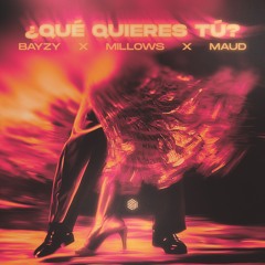 BAYZY, Millows & Maud - ¿Qué quieres tú?