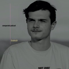 Unexpected podcast 018 - DubluD