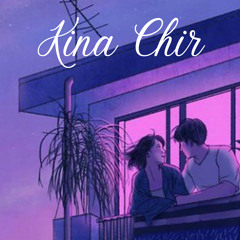 Kina Chir (Slowed & Reverb)