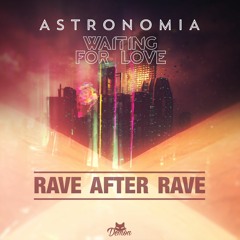 Astronomia vs. Waiting For Love vs. Rave After Rave (W&W Mashup) (DEMON Remake)