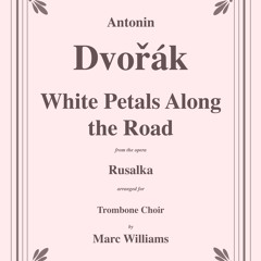 Dvorak - White Petals Along the Road from Rusalka for Trombone Choir